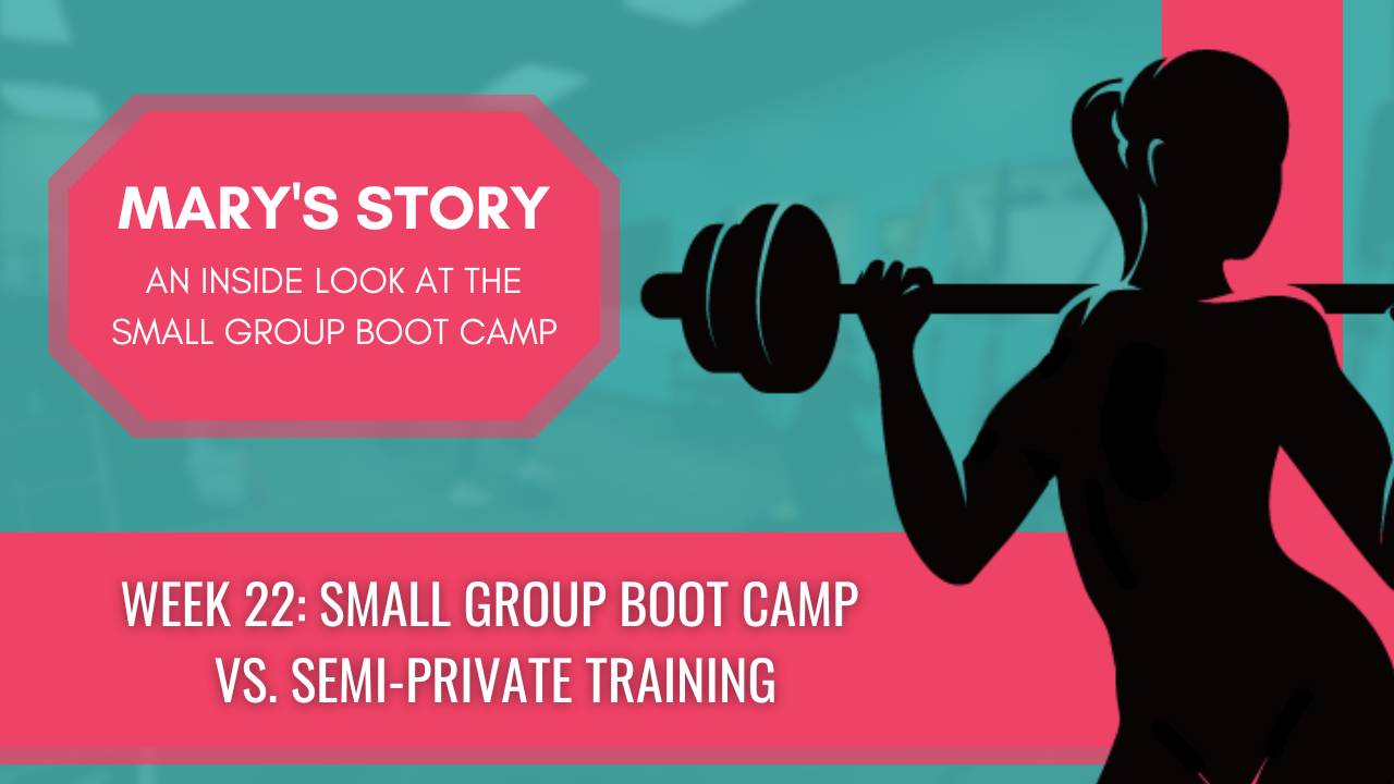 Week 22 - Small Group Boot Camp vs. Semi-Private Training